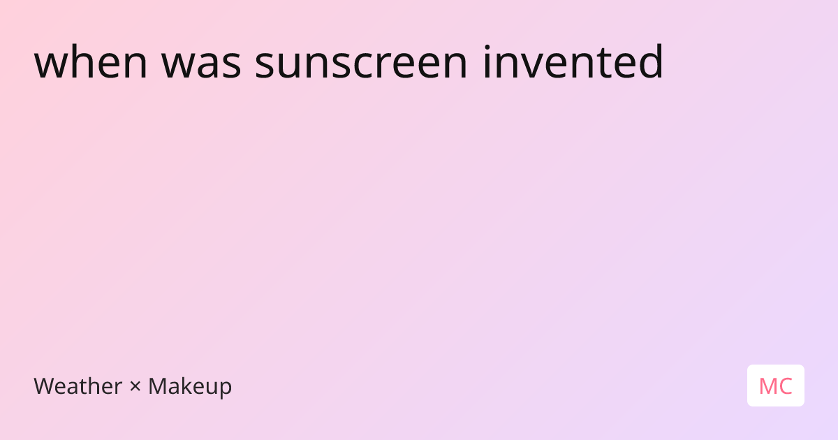 when was sunscreen invented